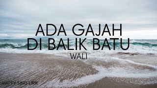 Wali  Ada Gajah Dibalik Batu Lirik [upl. by Stanley]