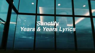 Sanctify  Years amp Years Lyrics [upl. by Lyall]