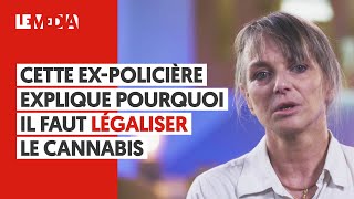 CETTE EXPOLICIÈRE EXPLIQUE POURQUOI IL FAUT LÉGALISER LE CANNABIS [upl. by Jen85]