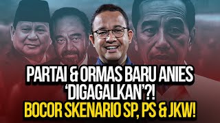 PARTAI amp ORMAS BARU ANIES DIGAGALKAN BOCOR SKENARIO SP PS amp JKW [upl. by Lanfri]