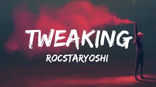 Rocstaryoshi  Tweaking Lyrics [upl. by Noivax]