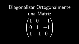 Diagonalizar ortogonalmente una matriz Ejercicio Resuelto [upl. by Noevart]