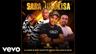 DJ Karri amp Deep Saints  Saba Julukisa Official Audio ft Mfana Kah Gogo Spux [upl. by Krystle383]