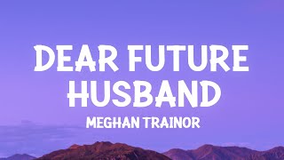 Meghan Trainor  Dear Future Husband Lyrics [upl. by Enirehtacyram]