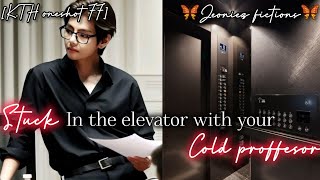 STUCK in the elevator with your ♡COLD PROFFESOR♡ KTH oneshot FF [upl. by Anrim772]