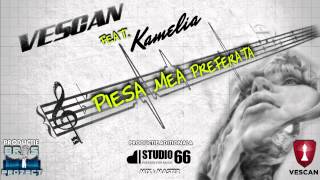 VESCAN feat Kamelia  Piesa mea preferata Official Single [upl. by Enelez349]