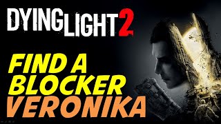 Veronika Find a Blocker  Dying Light 2 [upl. by Nwahsud]