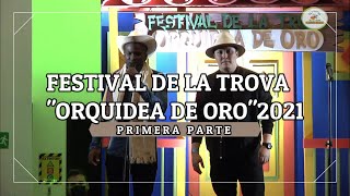 FESTIVAL DE LA TROVA quotORQUIDEA DE OROquot 2021  PRIMERA PARTE [upl. by Aletsirc671]