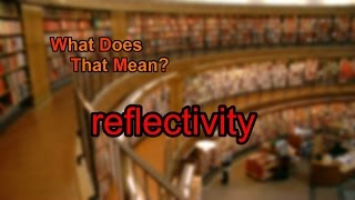 What does reflectivity mean [upl. by Naniac475]