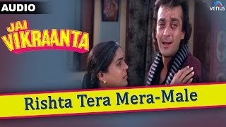 Jai Vikraanta  Rishta Tera Mera Male Full Audio Song With Lyrics  Sanjay Dutt amp Zeba Bakhtiar [upl. by Tabbatha]