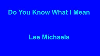 Do You Know What I Mean  Lee Michaels  with lyrics [upl. by Afrikah547]