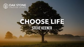 Choose Life  Steve Keener  9282024 [upl. by Geraldina]