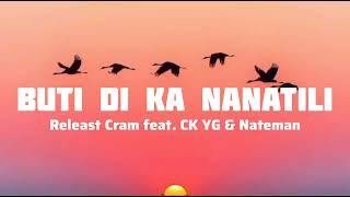 Releast Cram  Buti Di ka Nanatili feat CK YG amp Nateman Lyrics [upl. by Anrak]