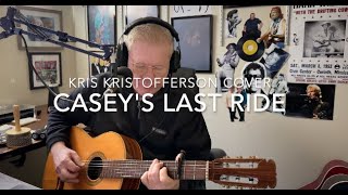 Caseys Last Ride  KRIS KRISTOFFERSON Cover [upl. by Eiramyllek851]