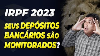 RECEITA FEDERAL OLHA DEPÓSITOS BANCÁRIOS NO IMPOSTO DE RENDA 2023 [upl. by Sama]