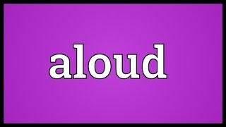 Aloud Meaning [upl. by Goodhen]