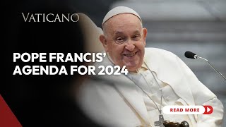 Pope Francis Agenda for 2024 A Pilgrim of Hope on the Road to Jubilee Year 2025 [upl. by Gaige]