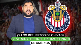 ¿Y los refuerzos de Chivas se ve más cerca el tricampeonato de América [upl. by Lebyram793]