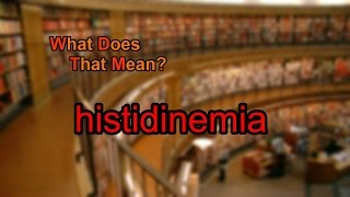 What does histidinemia mean [upl. by Yeslehc]