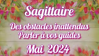 SAGITTAIRE♐Mai 2024 Des obstacles inattendus  Parler à vos guides horoscope général love [upl. by Nemhauser]