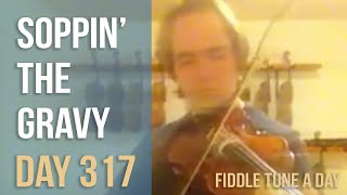 Soppin the Gravy  Fiddle Tune a Day  Day 317 [upl. by Oalsecnew]