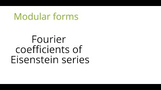 Modular forms Fourier coefficients of Eisenstein series [upl. by Quint]