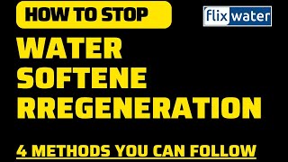 How to Stop Water Softener Regeneration 4 Methods You Can Follow  FlixWater [upl. by Vidovic]