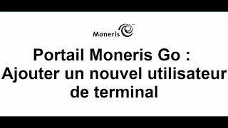 Portail Moneris Go  Ajouter un nouvel utilisateur de terminal [upl. by Aekin]