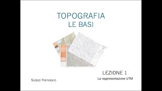 Topografia  La rappresentazione UTM Lezione 1 di 10 [upl. by Aivitnahs]