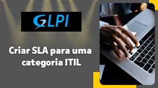 Como criar um SLA específico para uma categoria ITIL no GLPI 10 glpi [upl. by Yromas]