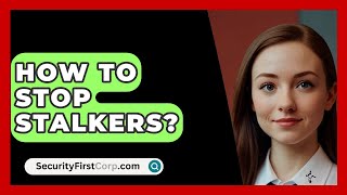 How To Stop Stalkers  SecurityFirstCorpcom [upl. by Bullough]