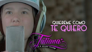 Tatiana la Baby Flow  Quiéreme Como Te Quiero Vídeo Lyric [upl. by Wilkie]