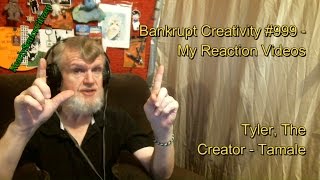 Tyler The Creator  Tamale  Bankrupt Creativity 999  My Reaction Videos [upl. by Anoirb6]