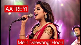 MEIN DEEWANGI HOON  AATREYI  ROMANTIC SONG [upl. by Mcafee]