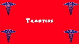 Pronounce Medical Words ― Taxotere [upl. by Jaffe710]