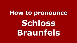 How to pronounce Schloss Braunfels GermanyGerman  PronounceNamescom [upl. by Ohs]