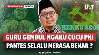 GURU GEMBUL NGAKU KETURUNAN PKI KENAPA KADER PKI SELALU MERASA DIRINYA ADALAH PUSAT KEBENARAN [upl. by Nesline]