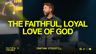 The Faithful Loyal Love of God  Jonathan Stockstill  Bethany Church [upl. by Milman479]