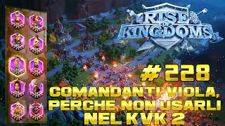 RISE OF KINGDOMS ITA 228  ⚔️ COMANDANTI VIOLA PERCHE NON DOVETE USARLI NEL KVK 2 PARTE 2 [upl. by Uolymme160]