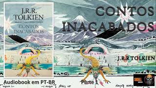 Contos Inacabados parte 1 – JRR Tolkien audiobook em PT BR [upl. by Nnayhs]