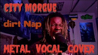 City Morgue  Dirt Nap Metal Vocal Cover [upl. by Seavey]