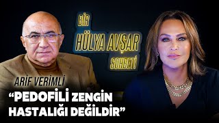 Bir Hülya Avşar Sohbeti  Arif Verimli Pedofili Zengin Hastalığı Değildir [upl. by Nawak]