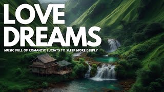 🔴LOVE DREAMS MUSIC FULL OF ROMANTIC LUCIATS TO SLEEP MORE DEEPLY [upl. by Pine]