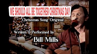 We Should All Be Together Christmas Day Christmas Song Original written amp performed by Bill Mills [upl. by Oileduab]