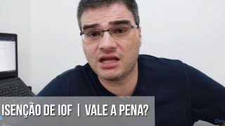 ISENÇÃO DE IOF  VALE A PENA [upl. by Dazraf]