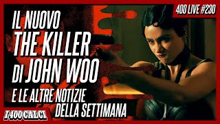 Il nuovo THE KILLER di JOHN WOO e le altre notizie della settimana 400 LIVE 230 [upl. by Philipa]