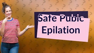 Is it safe to use epilator on pubic area [upl. by Yahiya886]