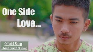 One Side Love  Jibesh Singh Gurung OFFICIAL MUSIC VIDEO New Nepali Pop Song  August 2018 [upl. by Frans]