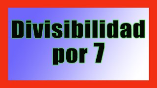 ✅👉 Criterio de Divisibilidad del 7 ✅ Criterios de divisibilidad [upl. by Lindbom]