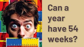 Can a year have 54 weeks [upl. by Tterraj]